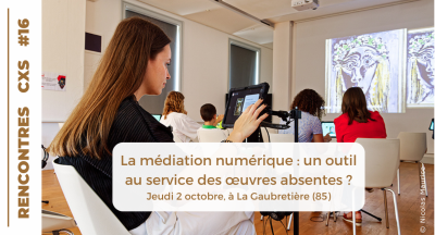 Rencontres ConneXionS n°16 - La médiation numérique : un outil au service des œuvres absentes ? Jeudi 2 octobre, à La Gaubretière (85)