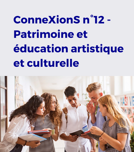 ConneXionS n°12 - Patrimoine et éducation artistique et culturelle