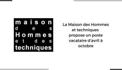 La Maison des Hommes et techniques propose un poste vacataire d'avril à octobre