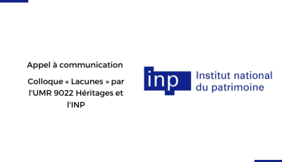 Appel à communication - Colloque « Lacunes » par l'UMR 9022 Héritages et l'Institut National du Patrimoine