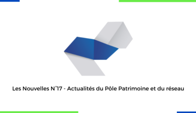 Les Nouvelles N°17 - Actualités du Pôle Patrimoine et du réseau